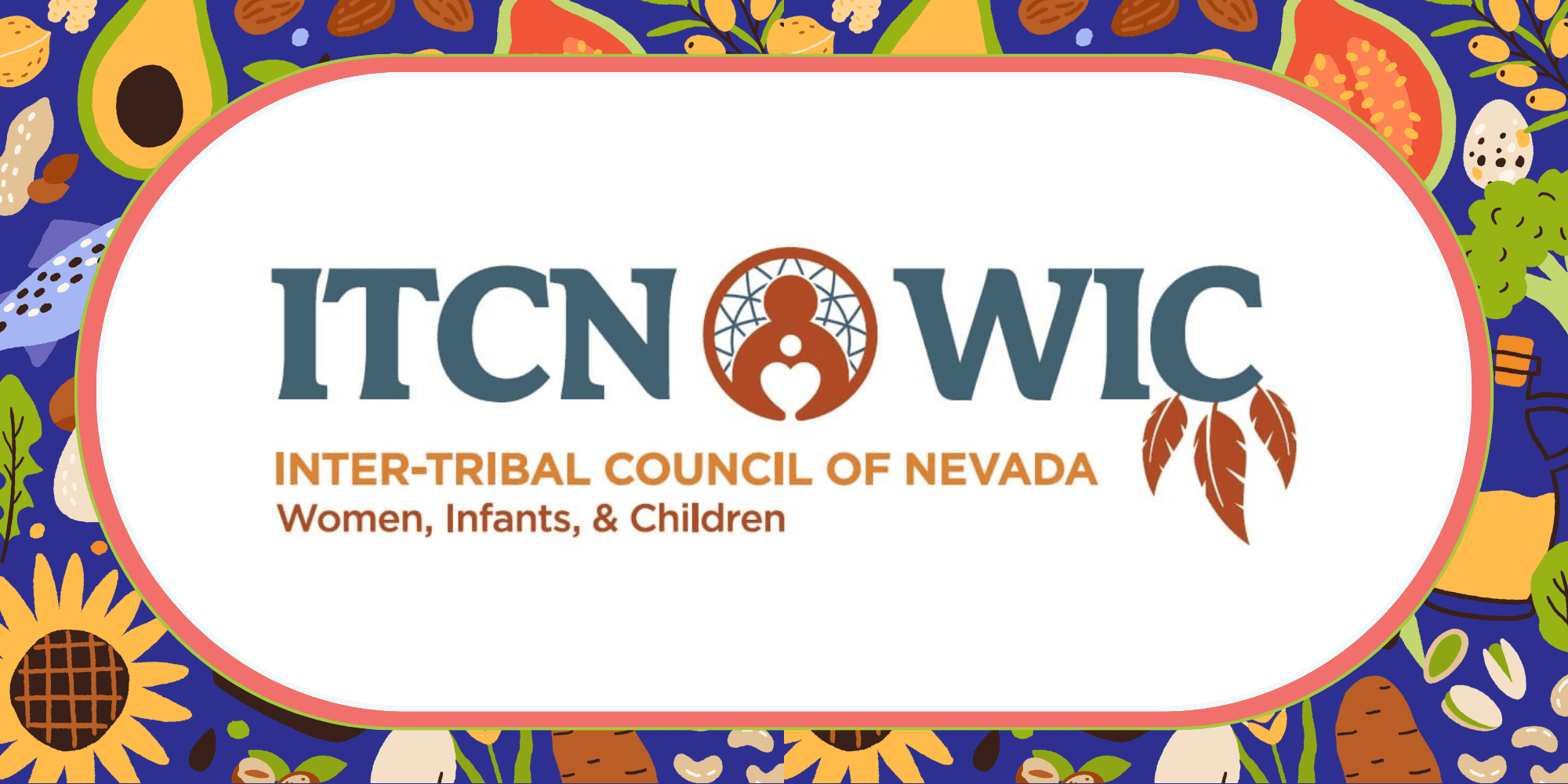 ITCN hero (1) ITCN WIC logo with a circular emblem of an adult holding a child and three feathers on the right, surrounded by colorful fruits, vegetables, seeds, and flowers.